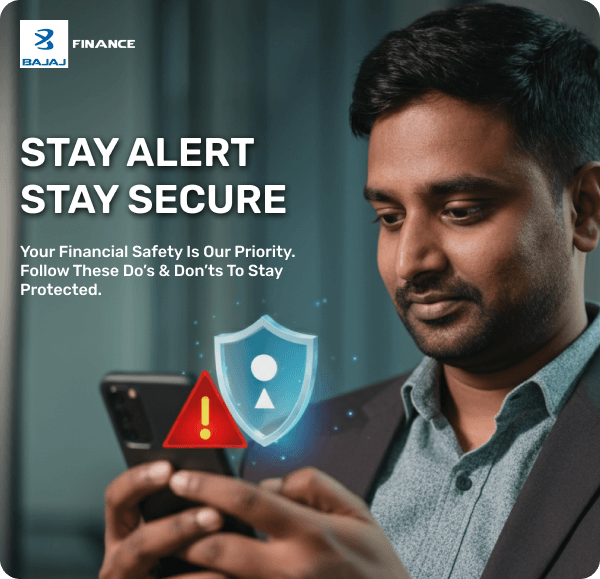 Stay Alert Stay Secure. Your Financial safety is our priority. Follow these Do's & Dont's to stay protected